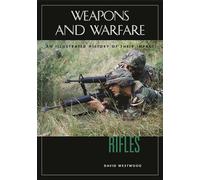 Rifles: An Illustrated History of Their Impact (Weapons and Warfare)