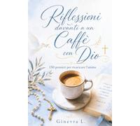 riflessioni davanti a un caffe con dio: 150 riflessioni quotidiane per guarire il cuore, superare le tempeste della vita e ritrovare la pace interiore con la Parola di Dio