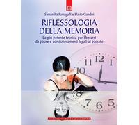 Riflessologia della memoria. La più potente tecnica per liberarsi da paure e condizionamenti legati al passato