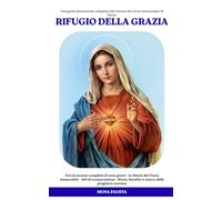 Rifugio della Grazia: Una guida devozionale completa alla novena del Cuore Immacolato di Maria (LA SERIE RIFUGIO)