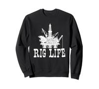 Rig Life - Oilfield Worker Oilman Roughneck Drilling Sweatshirt