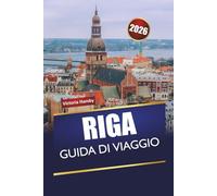 RIGA GUIDA DI VIAGGIO 2026: Scopri monumenti storici, siti culturali, cucina locale e consigli pratici di viaggio nella capitale lettone