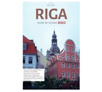 Riga Guide de Voyage: Découvrez la capitale de la Lettonie : attractions principales, Art nouveau, vieille ville, musées, îles époustouflantes, gastronomie et excursions d'une journée avec itinéraires