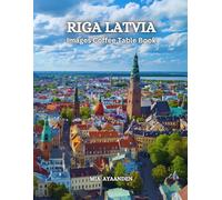 Riga Latvia Images Coffee Table Book for All: Beautiful Pictures Tour Generated By AI for Relaxing & Meditation, for Travel & Tourism Lovers, & to ... Boundaries of Traditional Artistic Creation.