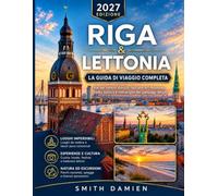 RIGA & LETTONIA 2027: La guida di viaggio completa Vie del centro storico, facciate in stile Art Nouveau, la costa baltica e il meglio del paesaggio lettone.