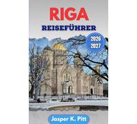 Riga Reiseführer 2026-2027: Planen Sie intelligentere Städtereisen mit lokalen Routen, saisonalen Festen, preiswerten Restauranttipps und kulturellen Verhaltensregeln für Erstbesucher und Stammgäste