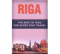 Riga: The Best Of Riga For Short Stay Travel: 35 (Short Stay Travel - City Guides)