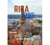 RIGA TRAVEL GUIDE 2025-2026: Navigate the Baltic's Best-Kept Secrets with Expert Tips and Curated Itineraries (Hidden Haven)