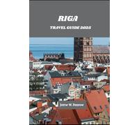 Riga Travel Guide 2025: Exploring the Latvia’s Vibrant Capital
