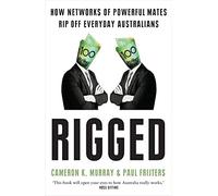 Rigged: How networks of powerful mates rip off everyday Australians