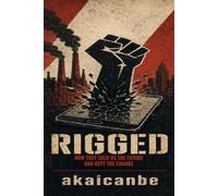RIGGED: How They Sold Us the Future and Kept the Change