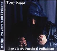 Riggi Tony - Per Vivere Faccio Il Poliziotto