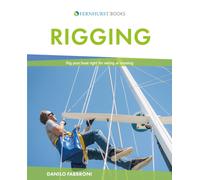 Rigging : Everything You Always Wanted to Know about the Ropes and the Rigging, the Winches and the Mast of a Cruising or Racing Boat