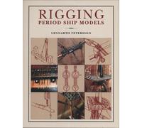 Rigging Period Ship Models: A Step-by-Step Guide to the Intracacies of Square-Rig