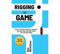 Rigging the Game: How to Achieve Financial Certainty, Navigate Risk and Make Money on Your Own Terms