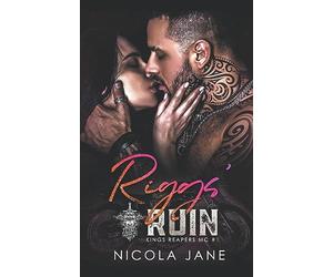 Riggs' Ruin: 1 (Kings Reapers MC)