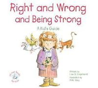 Right and Wrong and Being Strong: A Kid's Guide