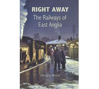 Right Away: The Railways of East Anglia