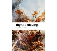 Right Believing: How to Think Clearly and Live Fully in an Age of Confusion