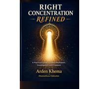 Right Concentration Refined: A Practical Guide to Deep Meditation, Investigation, and Freedom