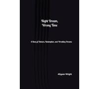 Right Dream, Wrong Time: A Story of Detours, Redemption, and Wrestling Dreams