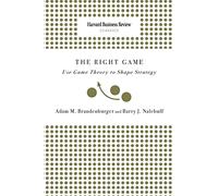 Right Game: Use Game Theory to Shape Strategy