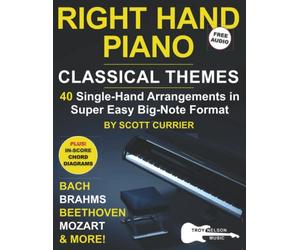 Right Hand Piano: Classical Themes: 40 Single-Hand Arrangements in Super Easy Big-Note Format-Bach, Brahms, Beethoven, Mozart, and More!