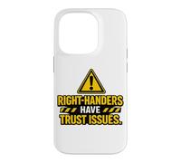 Right Handers Have Trust Issues - Funny Left Hander Joke Case for iPhone 14 Pro