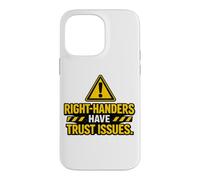 Right Handers Have Trust Issues - Funny Left Hander Joke Case for iPhone 14 Pro Max