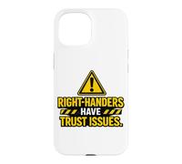 Right Handers Have Trust Issues - Funny Left Hander Joke Case for iPhone 15