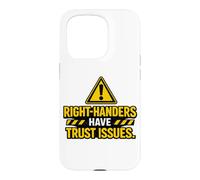 Right Handers Have Trust Issues - Funny Left Hander Joke Case for iPhone 15 Pro