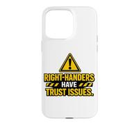 Right Handers Have Trust Issues - Funny Left Hander Joke Case for iPhone 15 Pro Max