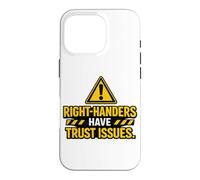 Right Handers Have Trust Issues - Funny Left Hander Joke Case for iPhone 16 Pro
