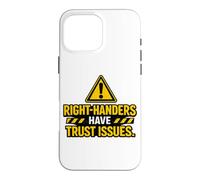 Right Handers Have Trust Issues - Funny Left Hander Joke Case for iPhone 16 Pro Max