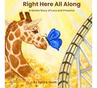 Right Here All Along: A Gentle Story of Love and Presence