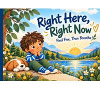Right Here, Right Now: Find Five, Then Breathe: A Simple Grounding Practice for Kids When Their Mind Is Racing (Notice What's Hidden - Series)