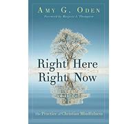 Right Here Right Now: The Practice of Christian Mindfulness