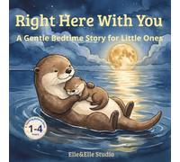 Right Here With You: A Calming Sea Otter Bedtime Story for Toddlers: A Social Emotional Learning (SEL) Book About a Mother's Love, Protection and ... (La biblioteca delle piccole meraviglie)