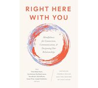 Right Here With You: Mindfulness for Connection, Communication, and Deepening Our Relationships