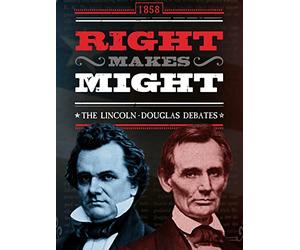 Right Makes Might - The Lincoln - Douglas Debates