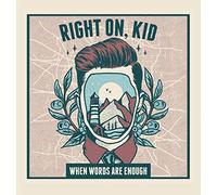 Right on Kid! - When Words Are Enough
