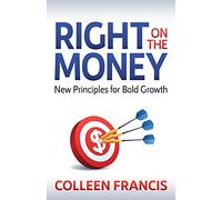 Right on the Money: New Principles for Bold Growth