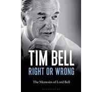 Right or Wrong: The Memoirs of Lord Bell