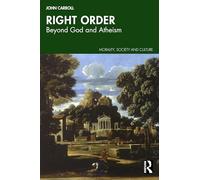Right Order: Beyond God and Atheism (Morality, Society and Culture)