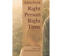 Right Person Right Time: A Story of Love, Loss, and Becoming Whole