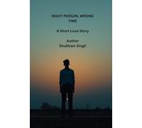 RIGHT PERSON, WRONG TIME: A Short Love Story (सही इंसान गलत समय Series)