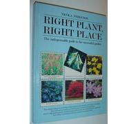 Right Plant, Right Place - The Indispensable Guide to the Successful Garden