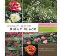 Right Rose Right Place: 395 Perfect Choices for Beds, Borders, Hedges and Screens, Containers, Fences, Trellises, and More
