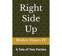 Right Side Up:: A Tale of Two Parties