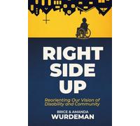 Right Side Up: Reorienting Our Vision of Disability and Community